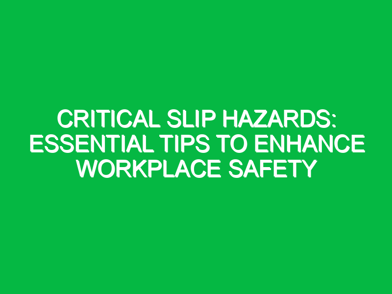 critical slip hazards essential tips to enhance workplace safety 15226