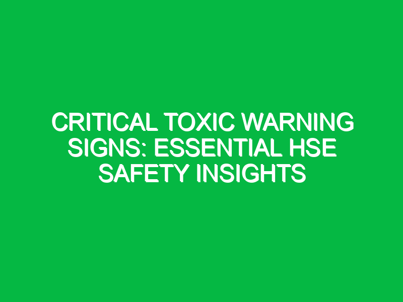 critical toxic warning signs essential hse safety insights 15285