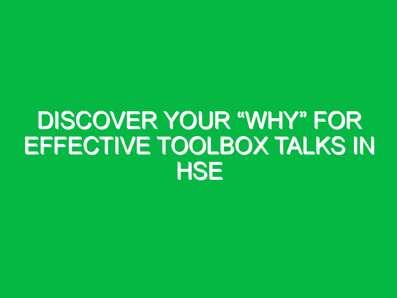 discover your why for effective toolbox talks in hse 15575