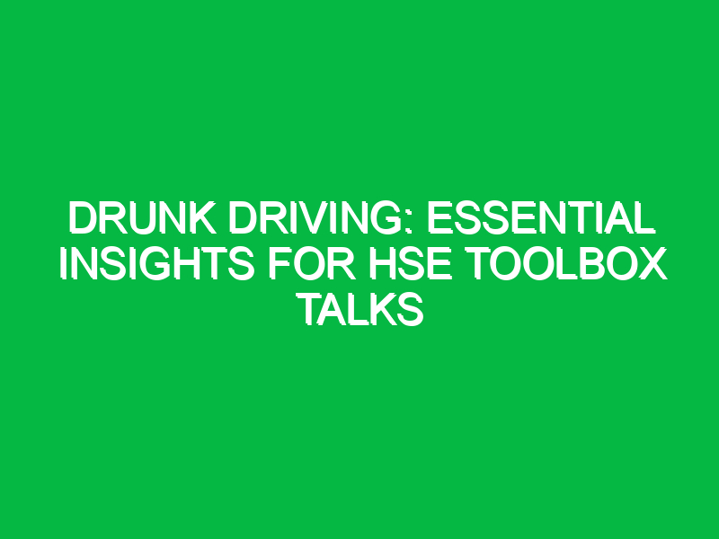 drunk driving essential insights for hse toolbox talks 16172