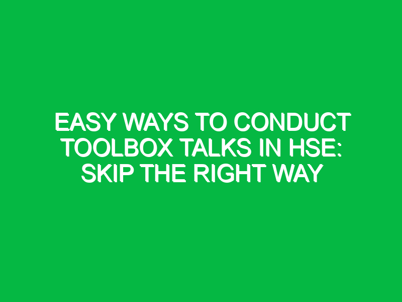 easy ways to conduct toolbox talks in hse skip the right way 16201