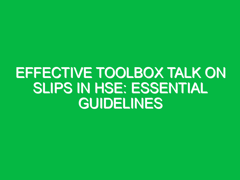 effective toolbox talk on slips in hse essential guidelines 15856