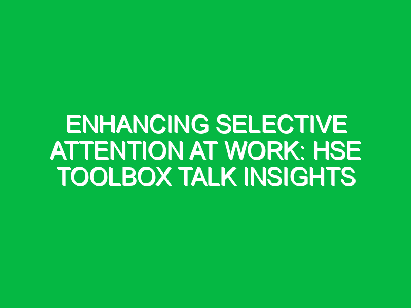 enhancing selective attention at work hse toolbox talk insights 15243