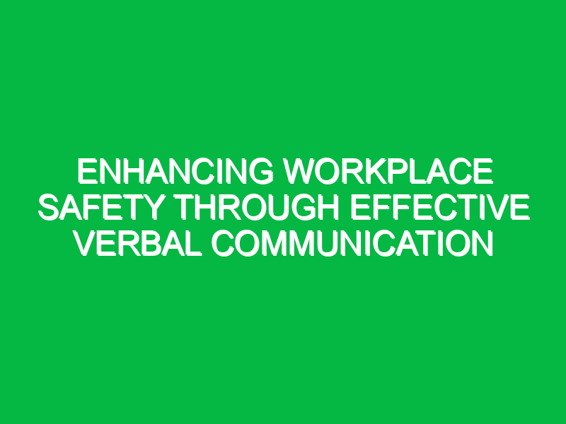 enhancing workplace safety through effective verbal communication 15555