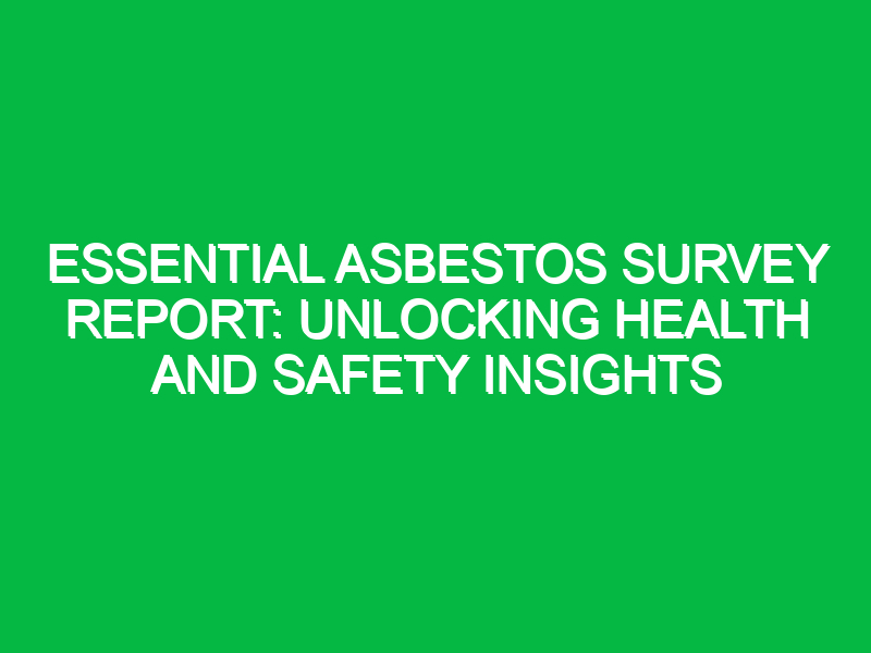 essential asbestos survey report unlocking health and safety insights 16451