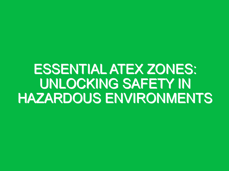 essential atex zones unlocking safety in hazardous environments 15465