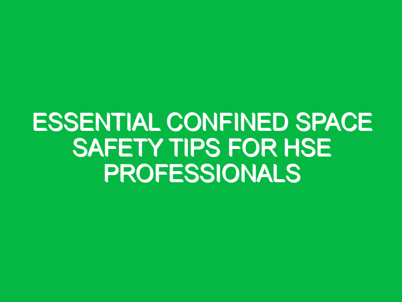 essential confined space safety tips for hse professionals 15532