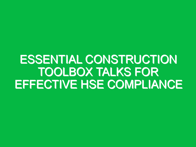 essential construction toolbox talks for effective hse compliance 15549