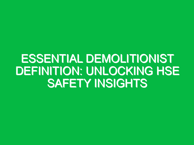 essential demolitionist definition unlocking hse safety insights 16601