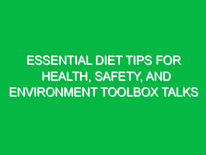 essential diet tips for health safety and environment toolbox talks 16088