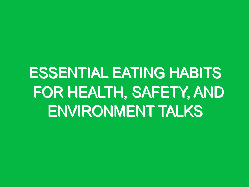 essential eating habits for health safety and environment talks 16212