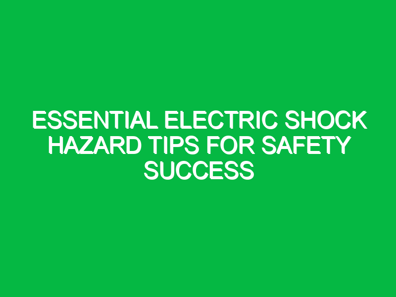 essential electric shock hazard tips for safety success 16616