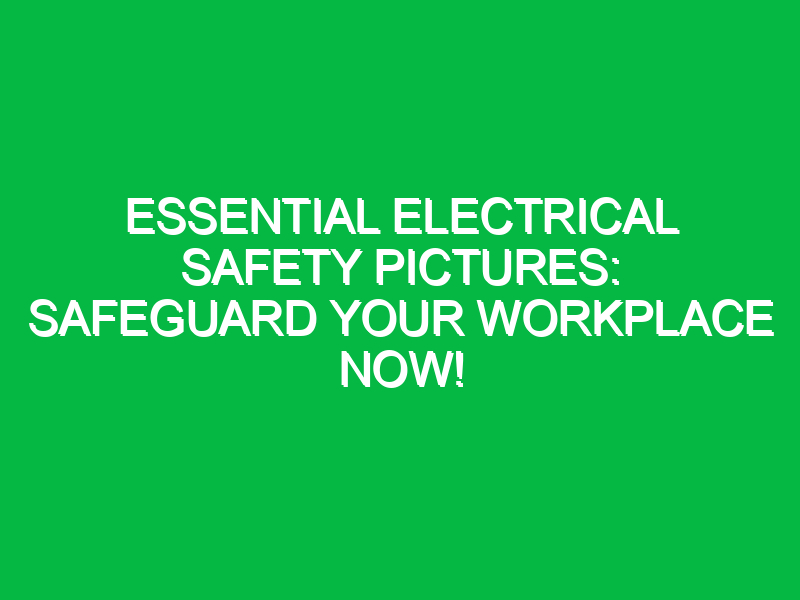 essential electrical safety pictures safeguard your workplace now 16629