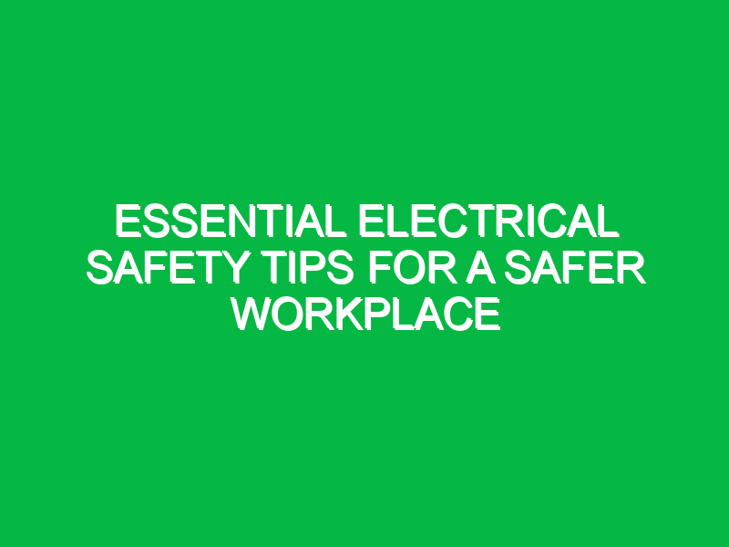 essential electrical safety tips for a safer workplace 15606