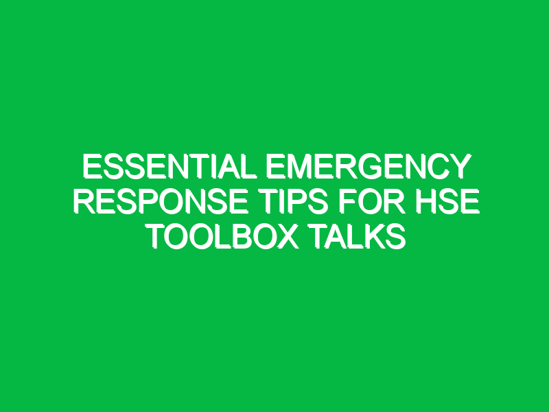 essential emergency response tips for hse toolbox talks 16734