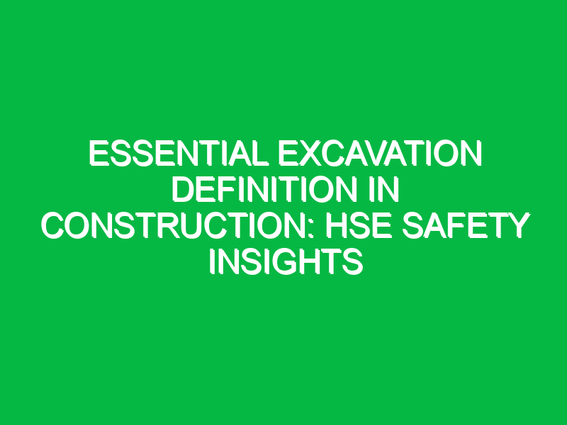 essential excavation definition in construction hse safety insights 16682