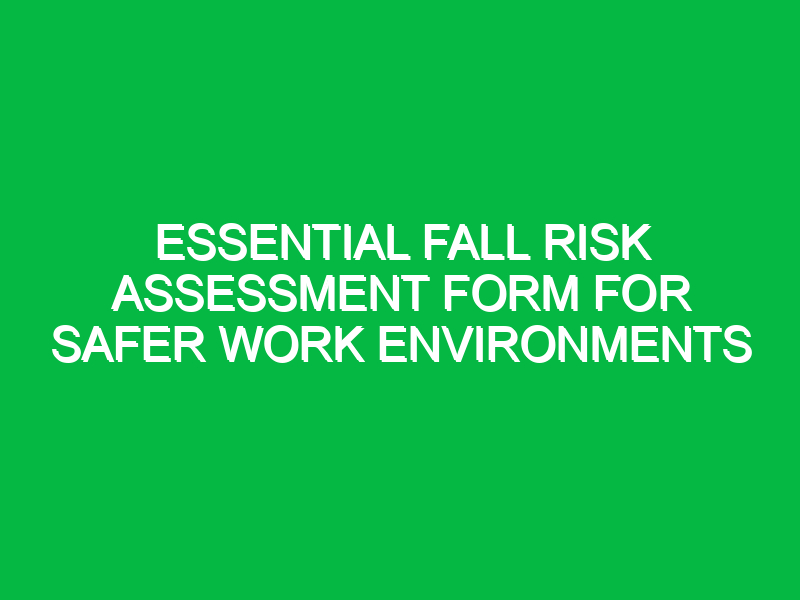 essential fall risk assessment form for safer work environments 16704