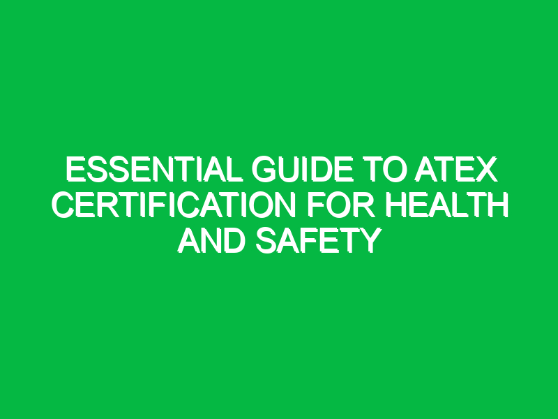 essential guide to atex certification for health and safety 15492