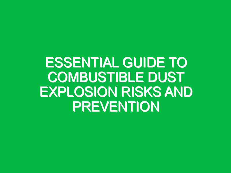 essential guide to combustible dust explosion risks and prevention 16539