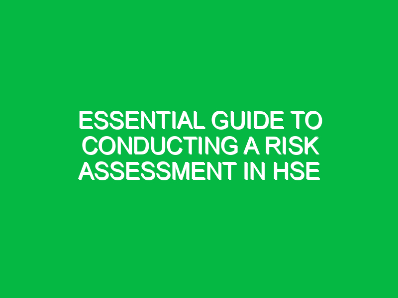 essential guide to conducting a risk assessment in hse 15757