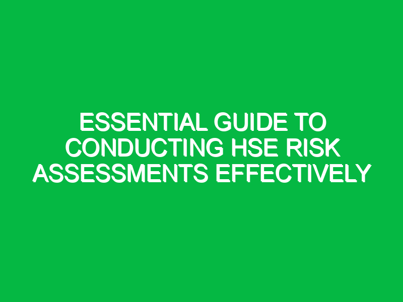 essential guide to conducting hse risk assessments effectively 15761