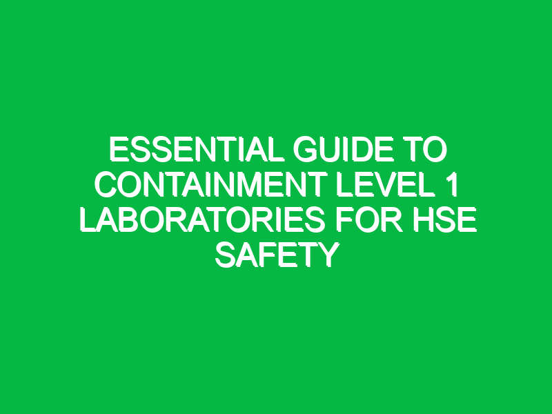 essential guide to containment level 1 laboratories for hse safety 16556