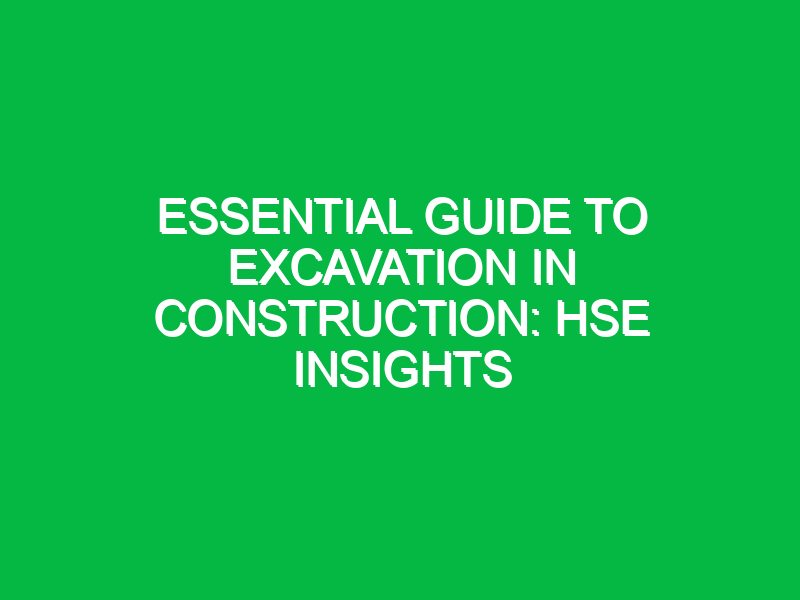 essential guide to excavation in construction hse insights 16282