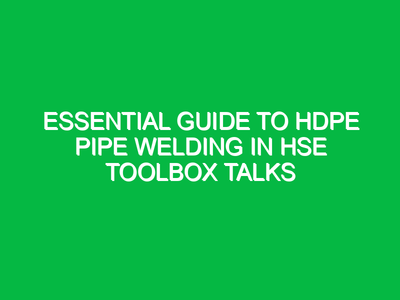 essential guide to hdpe pipe welding in hse toolbox talks 16544