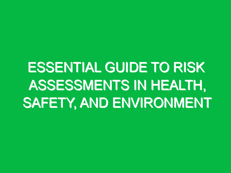 essential guide to risk assessments in health safety and environment 16239