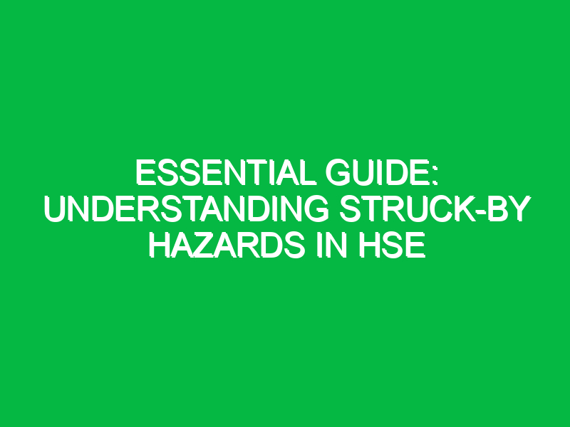 essential guide understanding struck by hazards in hse 16183