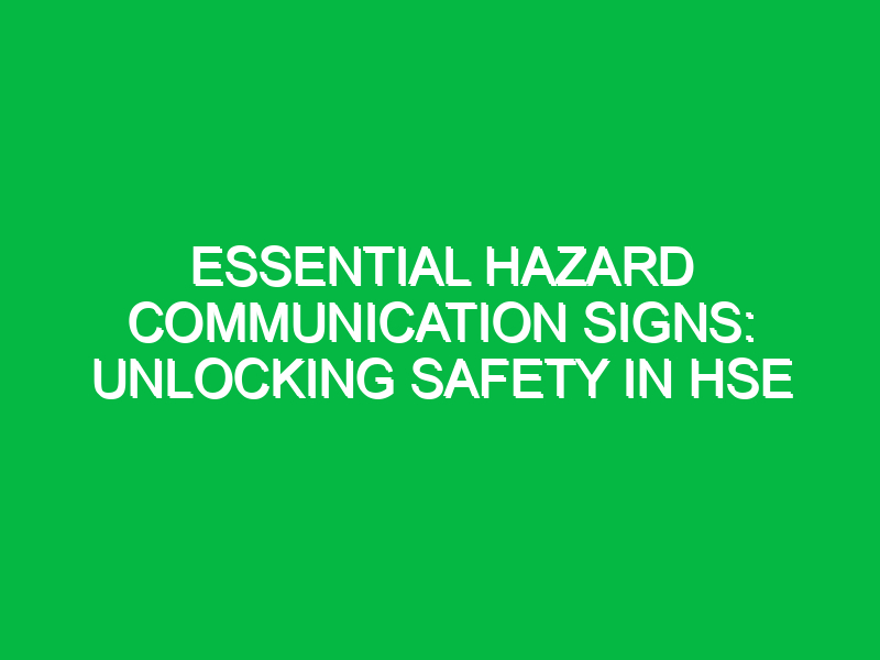 essential hazard communication signs unlocking safety in hse 15669