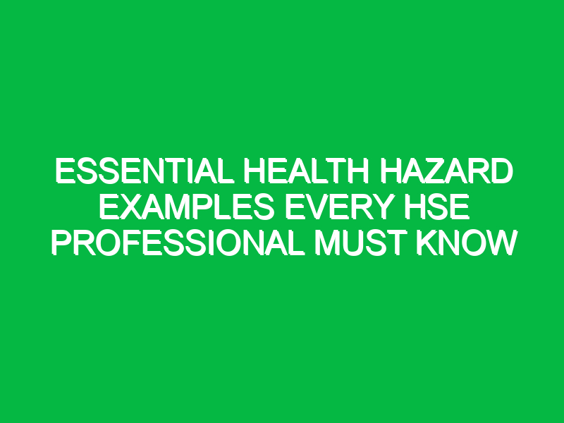 essential health hazard examples every hse professional must know 15703