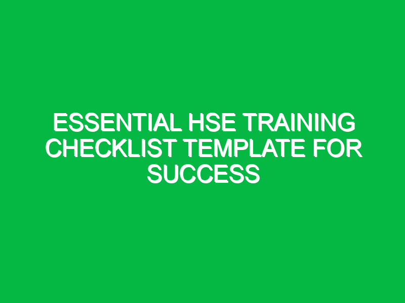 essential hse training checklist template for success 15289