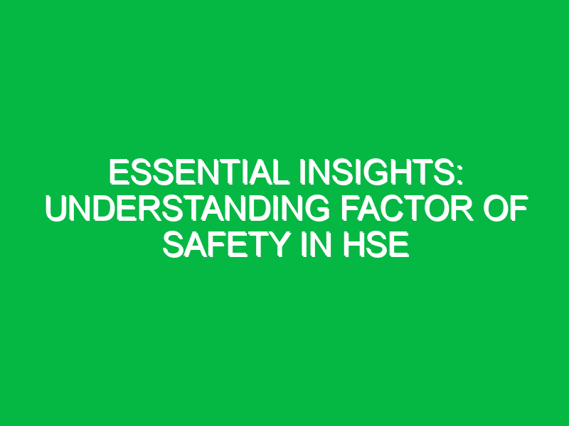 essential insights understanding factor of safety in hse 16693