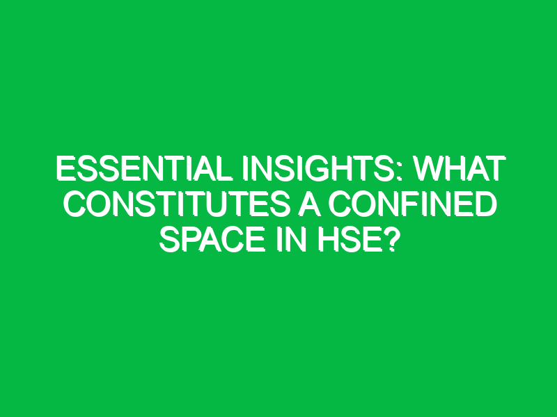 essential insights what constitutes a confined space in hse 16255