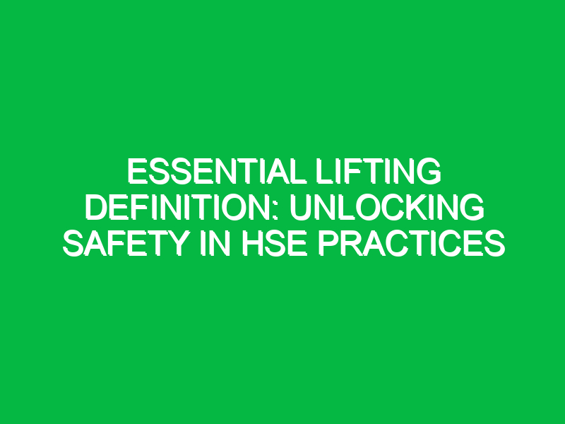 essential lifting definition unlocking safety in hse practices 15846