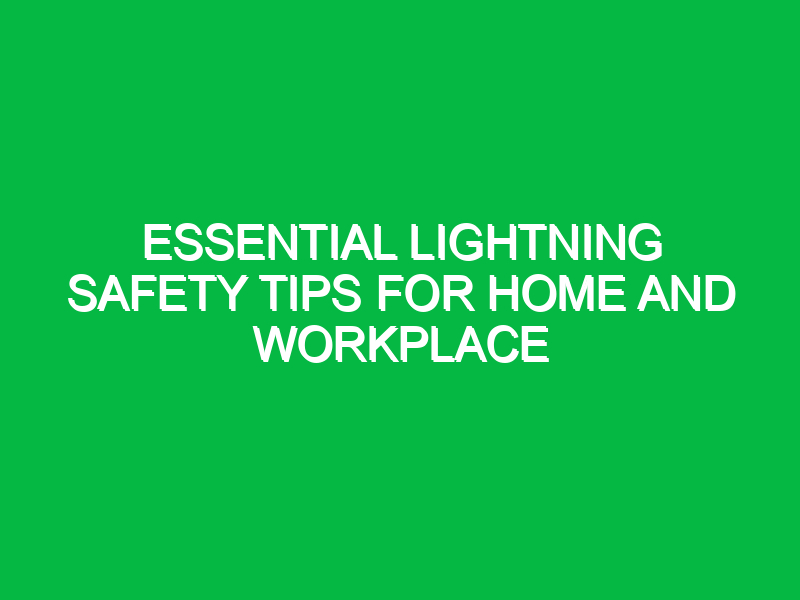 essential lightning safety tips for home and workplace 16773