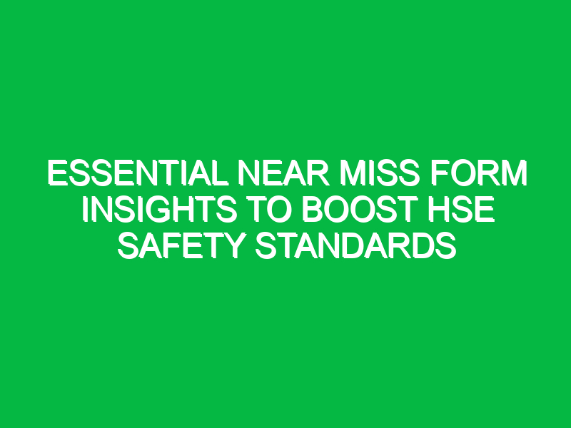 essential near miss form insights to boost hse safety standards 16996