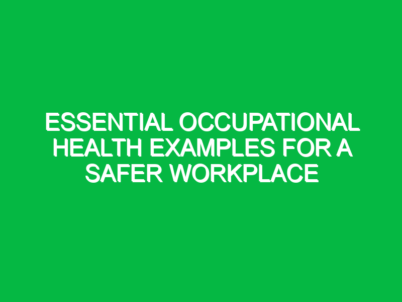 essential occupational health examples for a safer workplace 15885