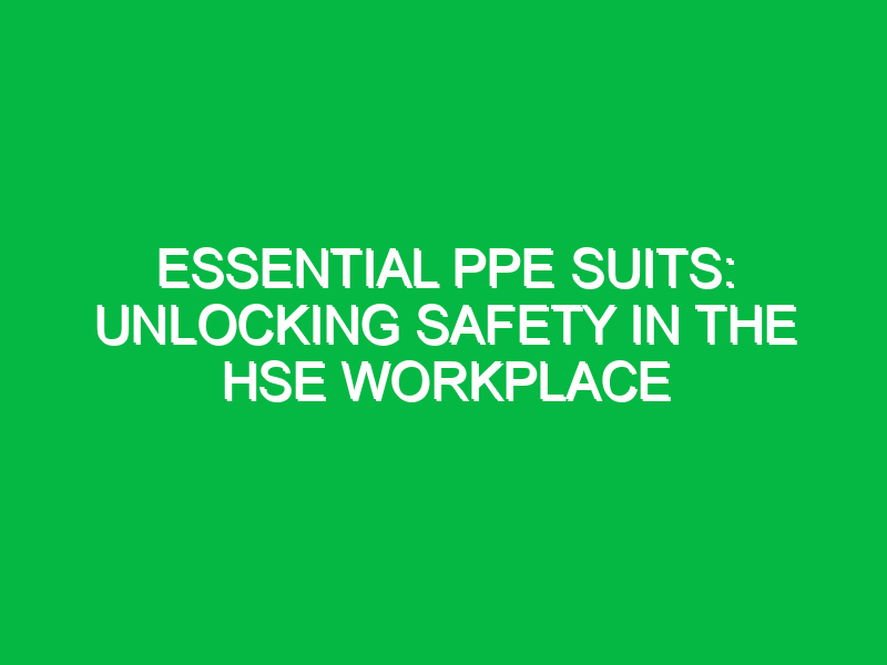 essential ppe suits unlocking safety in the hse workplace 15925