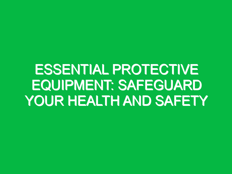 essential protective equipment safeguard your health and safety 16223