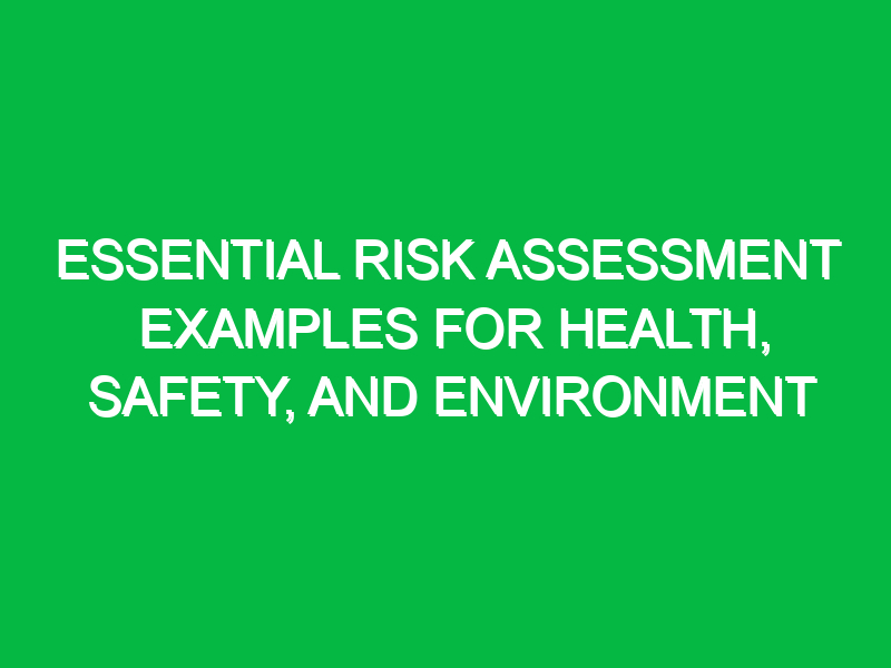 essential risk assessment examples for health safety and environment 15633