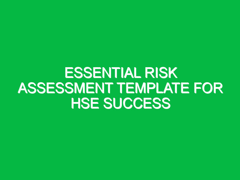 essential risk assessment template for hse success 16177