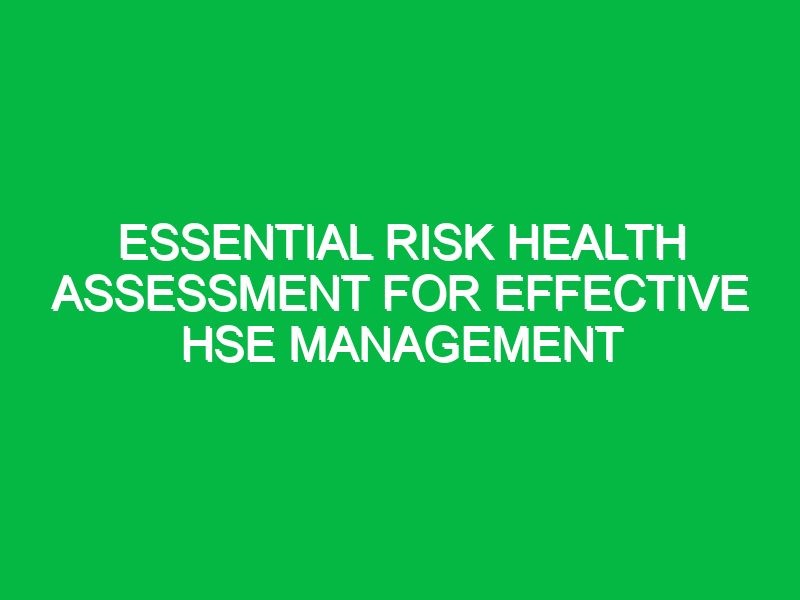 essential risk health assessment for effective hse management 16019