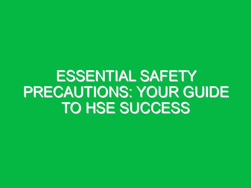 essential safety precautions your guide to hse success 16100