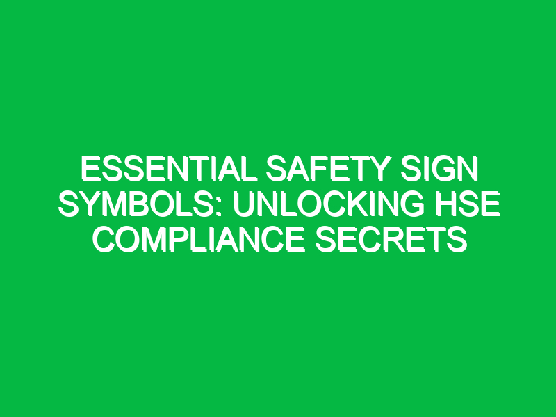 essential safety sign symbols unlocking hse compliance secrets 16112