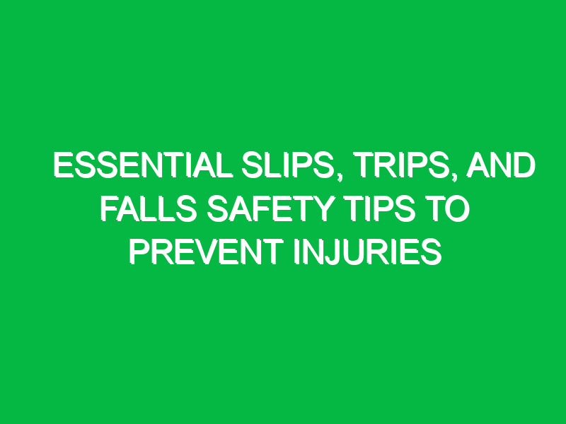 essential slips trips and falls safety tips to prevent injuries 15239