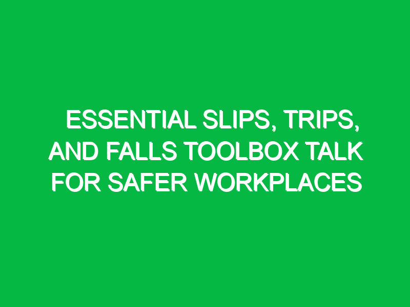 essential slips trips and falls toolbox talk for safer workplaces 15241