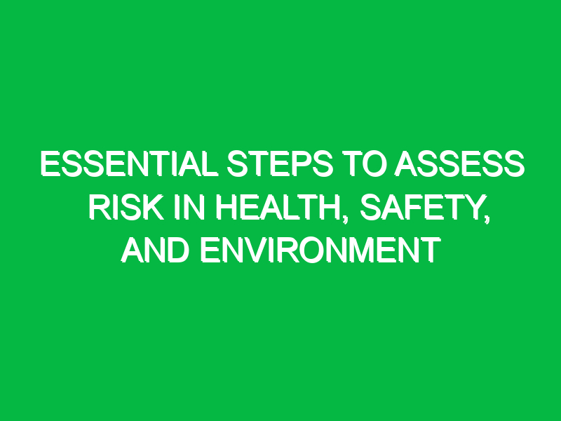 essential steps to assess risk in health safety and environment 16858