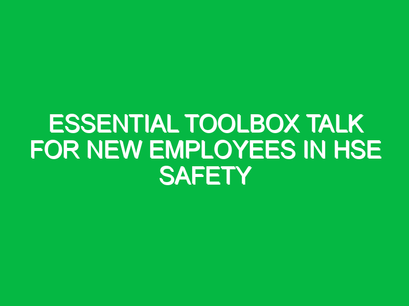 essential toolbox talk for new employees in hse safety 16821